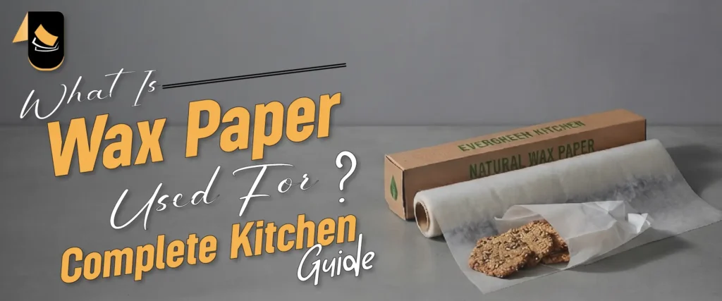 What Is Wax Paper Used For? Complete Kitchen Guide